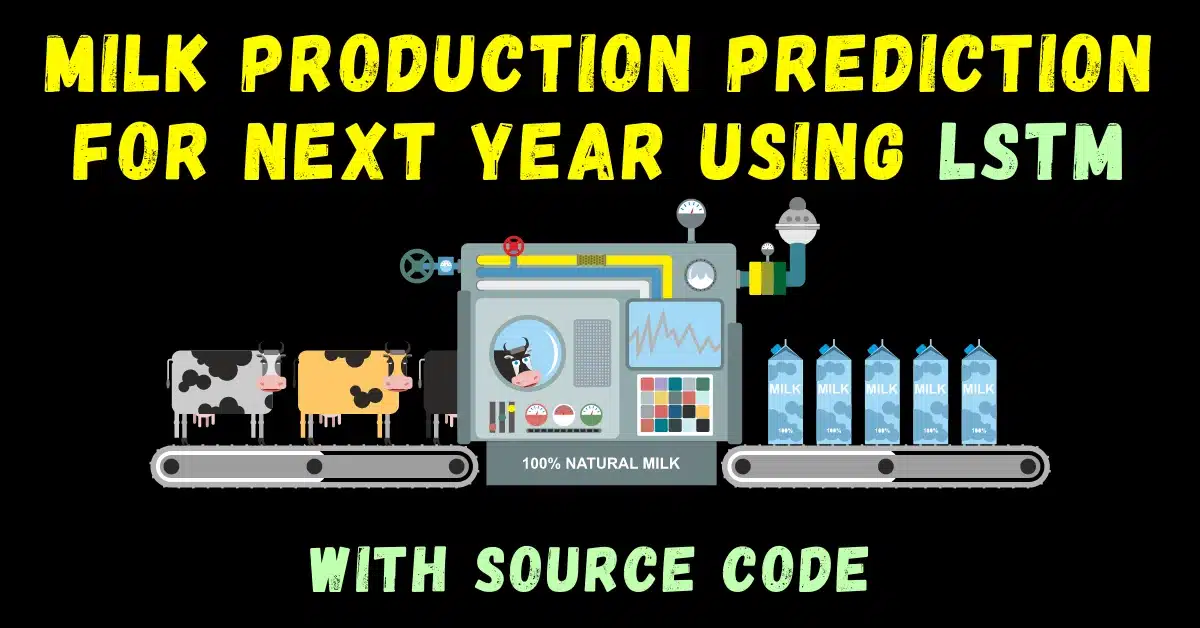 Milk Production Prediction For Next Year Using LSTM With Source Code