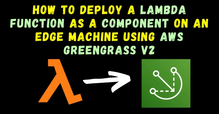 How to Deploy a Lambda function as a Component on an Edge Machine using AWS Greengrass v2