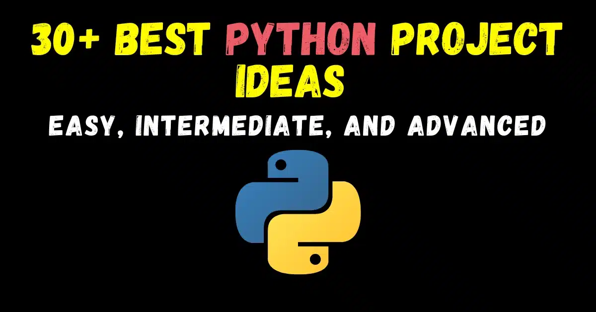 30+ Best Python Project Ideas -Easy, Intermediate, and Advanced Ideas – 2023