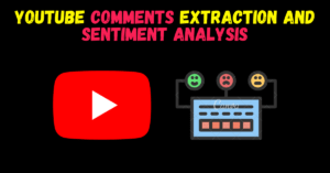 Youtube Comments Extraction and Sentiment Analysis