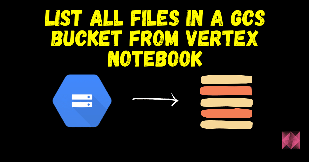 List all files in a GCS Bucket from Vertex Notebook